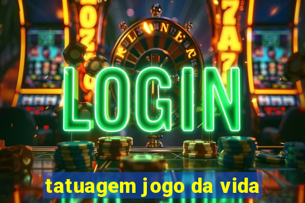 tatuagem jogo da vida